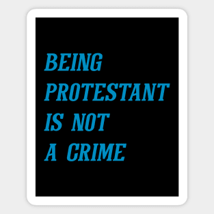 Being Protestant Is Not A Crime (Cyan) Magnet